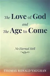 Book cover of The Love of God and The Age to Come by Thomas Ronald Vaughan