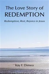 Book cover of The Love Story of Redemption by Kay F Dimeo