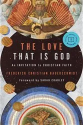Book cover of The Love That Is God by Frederick Christian Bauerschmidt