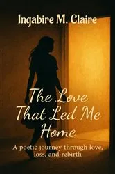Book cover of The Love That Led Me Home (2nd ed.) by Ingabire M. Claire