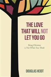 Book cover of The Love that Will Not Let You Go by Paul Douglas Heidt