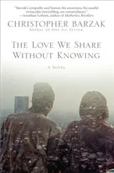 Book cover of The Love We Share Without Knowing by Christopher Barzak