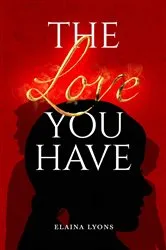Book cover of The Love You Have by Elaina Lyons
