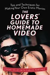 Book cover of The Lovers' Guide to Homemade Video by Serena Vallés