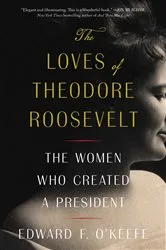 Book cover of The Loves of Theodore Roosevelt by Edward F. O'Keefe