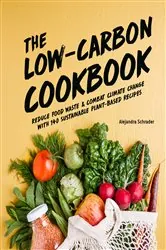 Book cover of The Low-Carbon Cookbook & Action Plan by Alejandra Schrader