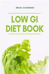 Book cover of The Low GI Diet Book: A Beginner's Step-by-Step Guide for Managing Weight by Bruce Ackerberg