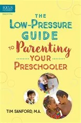 Book cover of The Low-Pressure Guide to Parenting Your Preschooler by Tim Sanford
