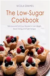 Book cover of The Low-Sugar Cookbook by Nicola Graimes