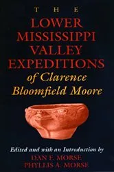 Book cover of The Lower Mississippi Valley Expeditions of Clarence Bloomfield Moore by Clarence  Bloomfield Moore