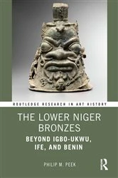 Book cover of The Lower Niger Bronzes by Philip M. Peek