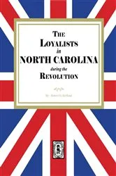 Book cover of The LOYALISTS in NORTH CAROLINA during the Revolution by Robert O. DeMond