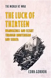 Book cover of The Luck of Thirteen Wanderings and Flight Through Montenegro and Serbia by Cora Gordon