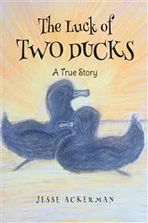Book cover of The Luck of Two Ducks by Jesse Ackerman