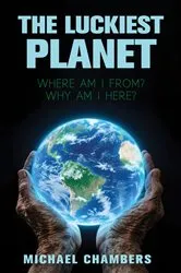 Book cover of THE LUCKIEST PLANET by Michael Chambers