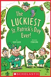 Book cover of The Luckiest St. Patrick's Day Ever by Teddy Slater