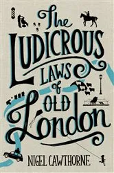 Book cover of The Ludicrous Laws of Old London by Nigel Cawthorne