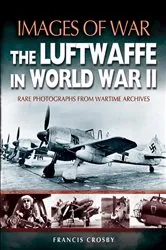 Book cover of The Luftwaffe in World War II by Francis Crosby