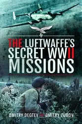 Book cover of The Luftwaffe's Secret WWII Missions by Dmitry Degtev