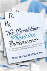 Book cover of The Lunchtime Physician Entrepreneur by Scarbrough, MD, Shanicka