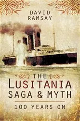 Book cover of The Lusitania Saga & Myth by David Ramsay