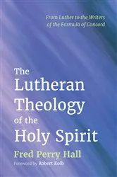 Book cover of The Lutheran Theology of the Holy Spirit by Fred Perry Hall