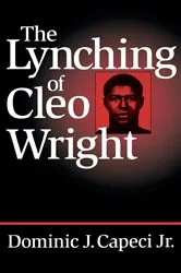 Book cover of The Lynching of Cleo Wright by Capeci, Jr., Dominic J.