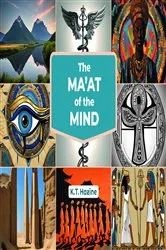 Book cover of The Ma'at of the Mind by K T Hazine