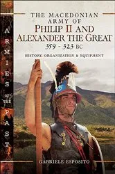 Book cover of The Macedonian Army of Philip II and Alexander the Great, 359–323 BC by Gabriele Esposito