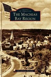 Book cover of The Machias Bay Region by Jim Harnedy