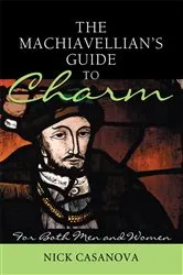 Book cover of The Machiavellian's Guide to Charm by Nick Casanova