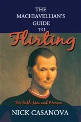Book cover of The Machiavellian's Guide to Flirting by Nick Casanova