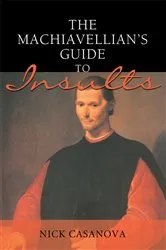 Book cover of The Machiavellian's Guide to Insults by Nick Casanova