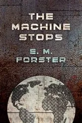 Book cover of The Machine Stops by E. M. Forster
