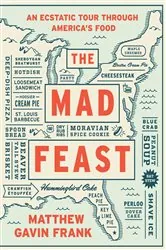 Book cover of The Mad Feast: An Ecstatic Tour through America's Food by Matthew Gavin Frank