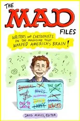 Book cover of The MAD Files: Writers and Cartoonists on the Magazine that Warped America's Brain! by David Mikics