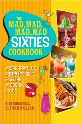 Book cover of The Mad, Mad, Mad, Mad Sixties Cookbook by Rick Rodgers