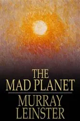 Book cover of The Mad Planet by Murray Leinster