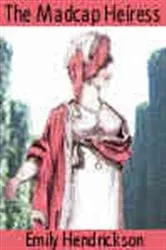 Book cover of The Madcap Heiress by Emily Hendrickson