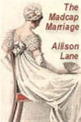 Book cover of The Madcap Marriage by Allison Lane