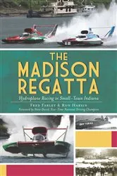 Book cover of The Madison Regatta: Hydroplane Racing in Small-Town Indiana by Fred Farley