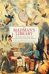 Book cover of The Madman's Library by Edward Brooke-Hitching