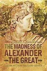 Book cover of The Madness of Alexander the Great by Richard A. Gabriel