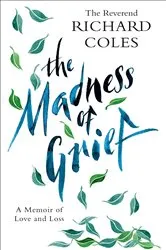 Book cover of The Madness of Grief by Richard Coles