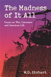 Book cover of The Madness of It All by W.D. Ehrhart