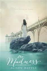 Book cover of The Madness by Alison Rattle