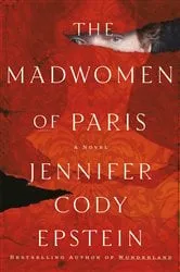 Book cover of The Madwomen of Paris by Jennifer Cody Epstein