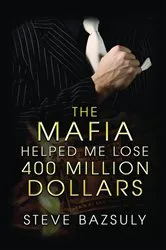 Book cover of The Mafia Helped Me Lose $400 Million by Unknown