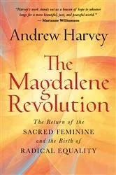 Book cover of The Magdalene Revolution by Andrew Harvey