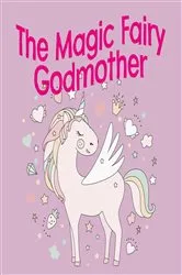 Book cover of The Magic Fairy Godmother by Jessica Hill